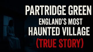 “Partridge Green – England’s Most Haunted Village (True Story)”
