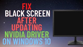 Black Screen After Updating NVIDIA Driver on Windows 10 Fix