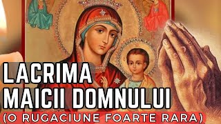 LACRIMA MAICII DOMNULUI -Rugaciune MIRACULOASA si FOARTE RARA in fata Icoanei Sfintei Fecioare Maria
