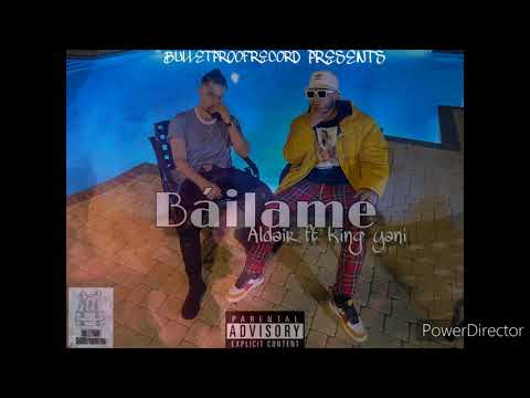 Bailame: Aldair ft king yani (BULLETPROOF RECORD)