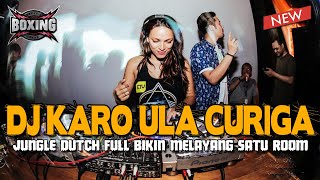 DJ KARO ULA CURIGA BOXING FULL BASS 2024 !! JUNGLE DUTCH FULL BIKIN MELAYANG SATU ROOM