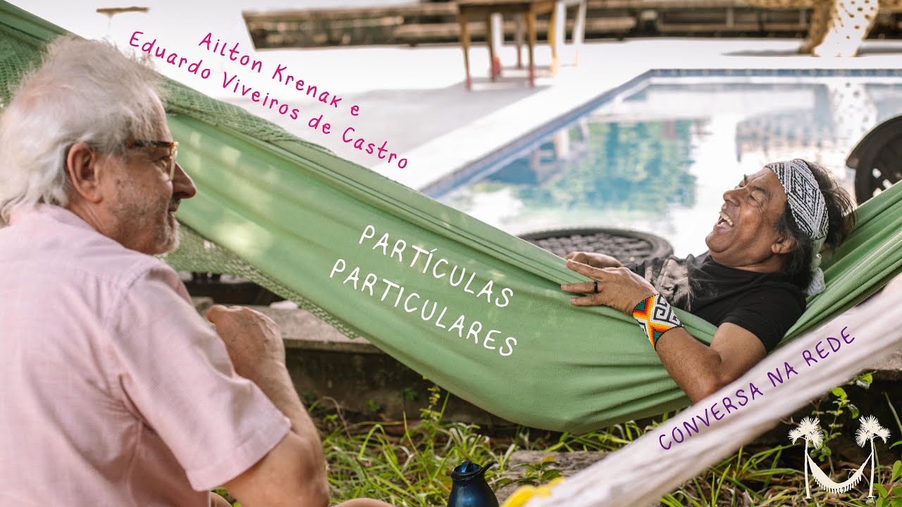 3 - PARTÍCULAS PARTICULARES - Ailton Krenak e Eduardo Viveiros de Castro - CONVERSA NA REDE