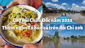 Chợ nổi Châu Đốc năm 2022: Thơm ngon Tô bún cá trên đò chỉ 20k - Kênh Vĩnh Tế