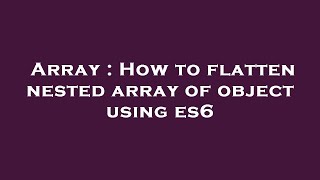 Array : How to flatten nested array of object using es6