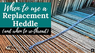When to Use a Replacement Heddle (and when to re-thread)