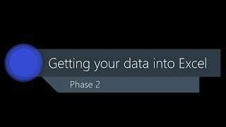 Phase 2 Step 3 - Get your data into Excel