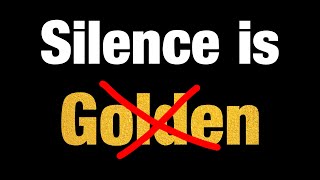 Silence is NOT Golden Net Worth