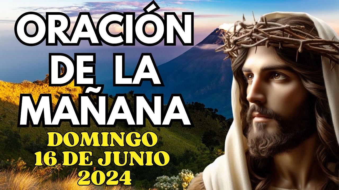 Oración de la mañana del día domingo 16 de junio de 2024 - YouTube