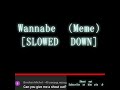 `☆"Wannabe" Meme SLOWED DOWN☆`