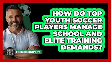 How Do Top Youth Soccer Players Manage School And Elite Training Demands? - The Soccer Xpert