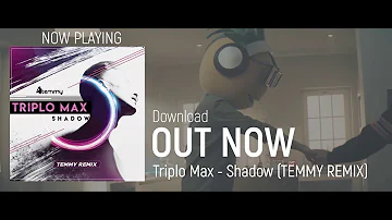 Triplo Max - Shadow (Temmy Remix)
