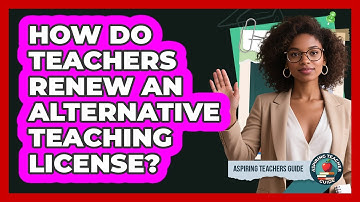 How Do Teachers Renew An Alternative Teaching License? - Aspiring Teacher Guide