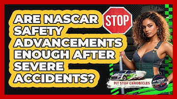 Are NASCAR Safety Advancements Enough After Severe Accidents? - Pit Stop Chronicles
