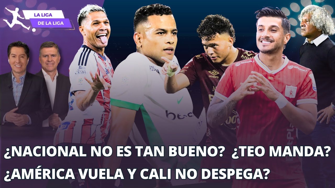 ¿Nacional no es tan bueno? ¿Teo manda al FPC? ¿América vuela y Cali no despega? #LaLigaDeLaLiga