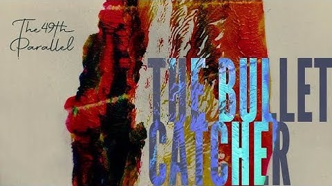 The 49th Parallel // The Bullet Catcher (Official Stream)
