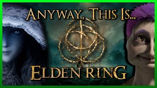 Anyway, This Is Elden Ring