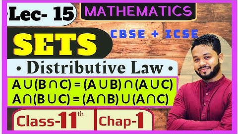 Lec - 15 | SETS |Distributive Law (Proof) |Laws Of Algebra of Sets |Class- 11th |Chap- 1|Mathematics