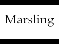 How to Pronounce Marsling
