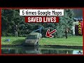 5 Times Google Maps Saved Lives!