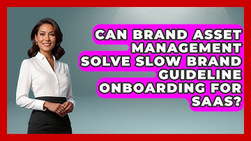Can Brand Asset Management Solve Slow Brand Guideline Onboarding For SaaS? - Saas Marketing Wizards