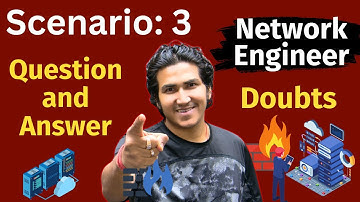 Scenario-3 Doubts Clearing | Network Engineer Interview Question along with Answer