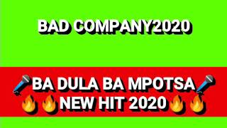 Bad Company_Ba dula ba mpotsa New hit 2020