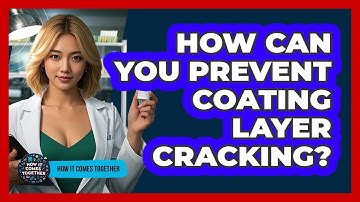 How Can You Prevent Coating Layer Cracking? - How It Comes Together