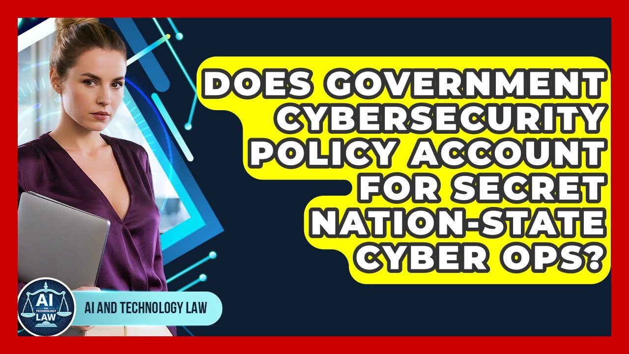 Does Government Cybersecurity Policy Account For Secret Nation-state Cyber Ops?