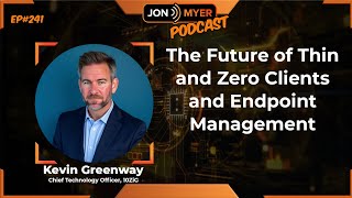 Ep#241 The Future of Thin and Zero Clients and Endpoint Management with Kevin Greenway from 10ZiG