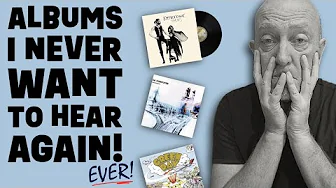 Ten Classic Albums I NEVER Want to Hear Again!