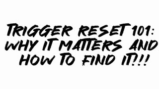 Trigger Reset 101: Why It Matters And How To Find It!!!