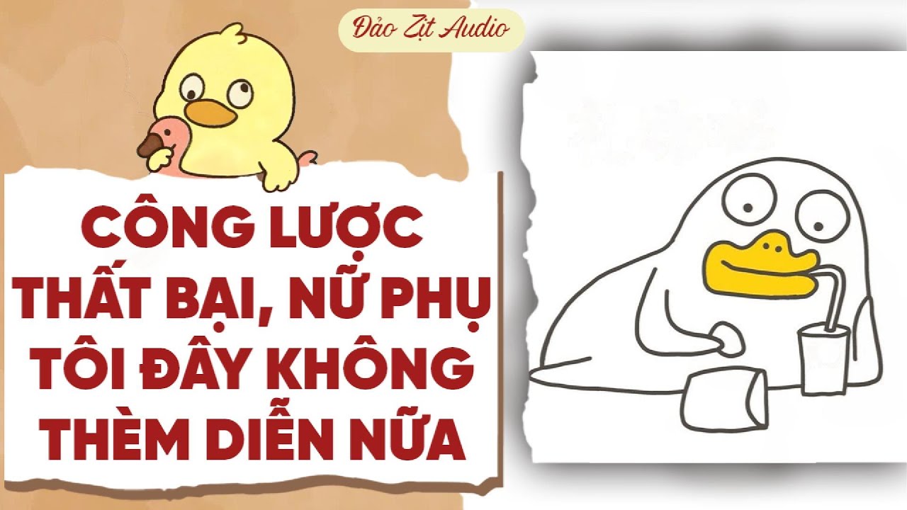 【Truyện Audio】CÔNG LƯỢC THẤT BẠI, NỮ PHỤ TÔI ĐÂY KHÔNG THÈM DIỄN NỮA | Đảo Zịt Audio