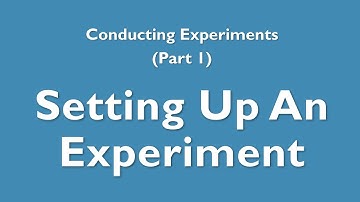 Conducting Experiments: 1 - Setting up an experiment