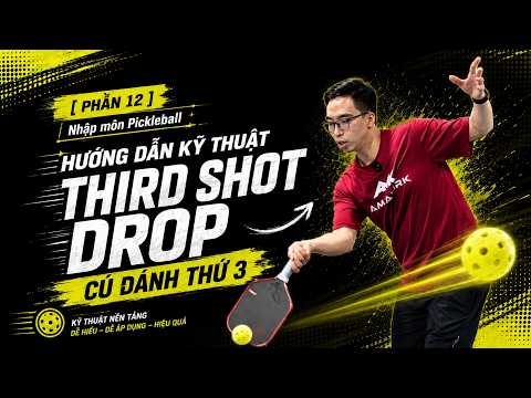[Phần 12] Nhập môn Pickleball: Hướng dẫn kỹ thuật cú đánh thứ 3 Drop (Third shot Drop)