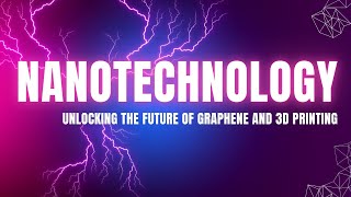 Unlocking the Future: The Mind-Blowing World of Nanotechnology
