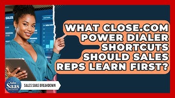 What Close.com Power Dialer Shortcuts Should Sales Reps Learn First? - Sales Saas Breakdown