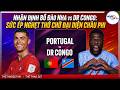 Nhận định, Dự đoán Bồ Đào Nha vs DR Congo: Sức ép nghẹt thở chờ đại diện châu Phi