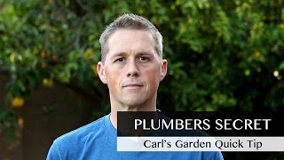 Plumbers Secret | Carl's Garden Quick Tip