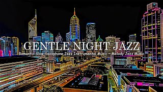 Gentle Night Jazz  Romantic Slow Saxophone Jazz Instrumental Music | Melody Jazz Music