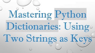 Mastering Python Dictionaries: Using Two Strings as Keys