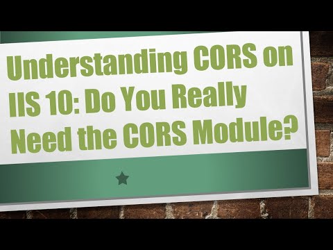 Understanding CORS on IIS 10: Do You Really Need the CORS Module?