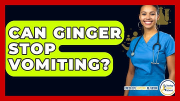 Can Ginger Stop Vomiting? - Oncology Support Network