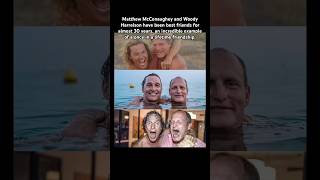Matthew Mcconaughey And Woody Harrelson Have Been Best Friends For Almost 30 Years