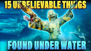 15 Unbelievable  things found underwater!