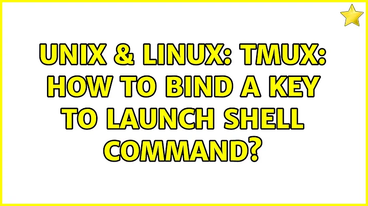 Unix & Linux: tmux: how to bind a key to launch shell command? (2 Solutions!!)