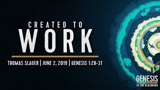 "Created to Work" - Genesis 1:28-31 - Thomas Slager