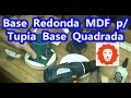 Base Redonda MDF para Tupia Base Quadrada   Elias Leão