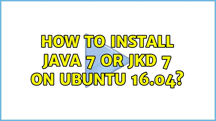 Ubuntu: How to install Java 7 or jkd 7 on Ubuntu 16.04?