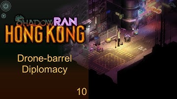ShadowRan: Hong Kong 10 - Drone Barrel Diplomacy - Shadowrun: Hong Kong Let