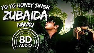 Zubaida Nanku & Yo Yo Honey Singh 8D Audio